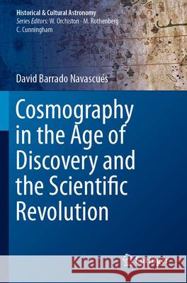 Cosmography in the Age of Discovery and the Scientific Revolution David Barrad 9783031298875 Springer - książka