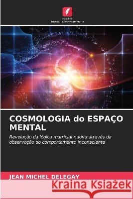 COSMOLOGIA do ESPACO MENTAL Jean Michel Delegay   9786206186557 Edicoes Nosso Conhecimento - książka