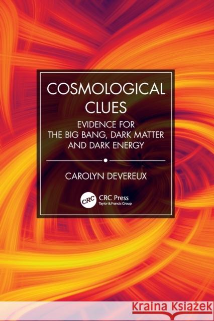 Cosmological Clues: Evidence for the Big Bang, Dark Matter and Dark Energy Devereux, Carolyn 9780367406943 CRC Press - książka