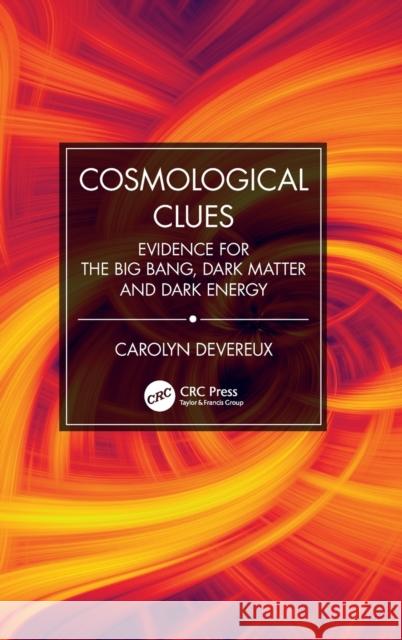 Cosmological Clues: Evidence for the Big Bang, Dark Matter and Dark Energy Devereux, Carolyn 9780367407308 CRC Press - książka