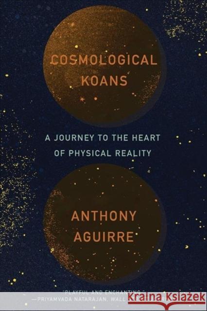 Cosmological Koans: A Journey to the Heart of Physical Reality Anthony Aguirre 9780393358315 W. W. Norton & Company - książka