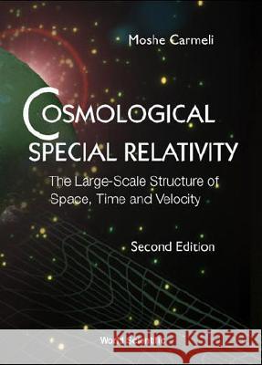 Cosmological Special Relativity: The Large-scale Structure of Space, Time and Velocity Moshe Carmeli   9789810249366 World Scientific Publishing Co Pte Ltd - książka