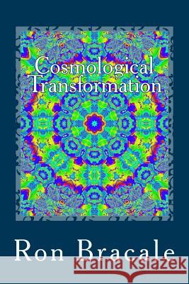 Cosmological Transformation Ron Bracale 9781941090022 Enlightening Treasures - książka