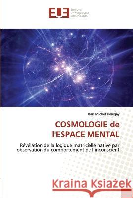 COSMOLOGIE de l'ESPACE MENTAL Jean Michel Delegay 9786203437904 International Book Market Service Ltd - książka