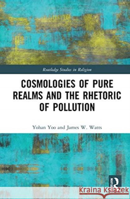 Cosmologies of Pure Realms and the Rhetoric of Pollution Yohan Yoo James W. Watts 9780367712051 Routledge - książka