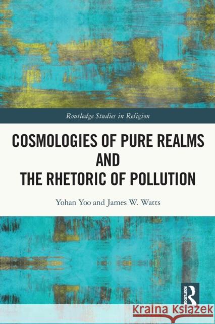 Cosmologies of Pure Realms and the Rhetoric of Pollution Yohan Yoo James W. Watts 9780367722777 Routledge - książka