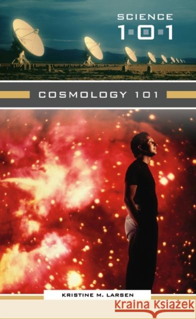 Cosmology 101 Kristine M. Larsen 9780313337314 Greenwood Press - książka