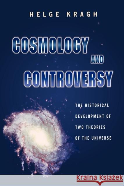 Cosmology and Controversy: The Historical Development of Two Theories of the Universe Kragh, Helge 9780691005461 Princeton University Press - książka