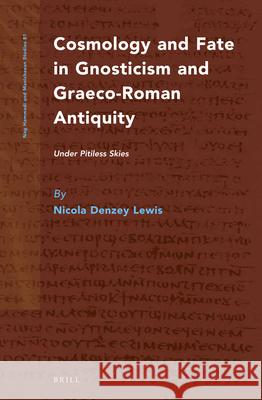 Cosmology and Fate in Gnosticism and Graeco-Roman Antiquity: Under Pitiless Skies Nicola F. Denzey Nicola Denzey Lewis 9789004245488 Brill Academic Publishers - książka