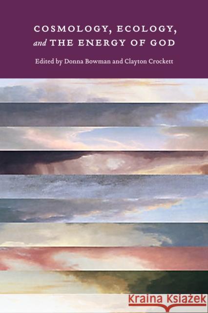 Cosmology, Ecology, and the Energy of God Donna Bowman Clayton Crockett  9780823238965 Fordham University Press - książka