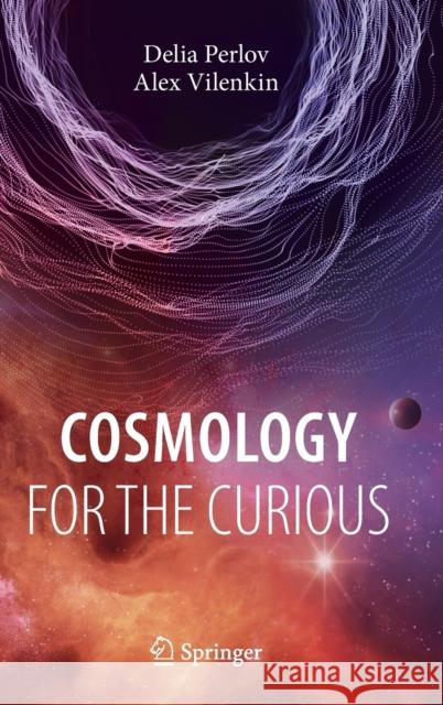 Cosmology for the Curious Alexander Vilenkin 9783319570389 Springer - książka