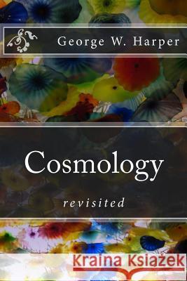 Cosmology: revisited Harper, George W. 9781514602058 Createspace - książka