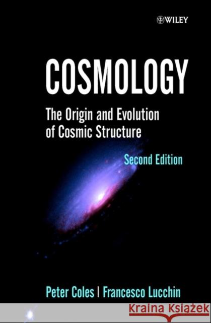 Cosmology: The Origin and Evolution of Cosmic Structure Coles, Peter 9780471489092  - książka