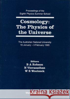 Cosmology: The Physics of the Universe - Proceedings of the Eighth Physics Summer School Brian A. Robson N. Visvanathan William S. Woolcock 9789810225131 World Scientific Publishing Company - książka