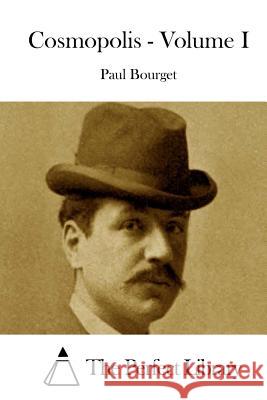 Cosmopolis - Volume I Paul Bourget The Perfect Library 9781514172568 Createspace - książka