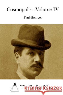 Cosmopolis - Volume IV Paul Bourget The Perfect Library 9781514173008 Createspace - książka