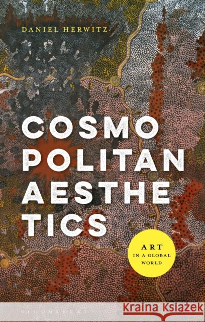 Cosmopolitan Aesthetics: Art in a Global World Daniel Herwitz 9781350075238 Bloomsbury Academic - książka