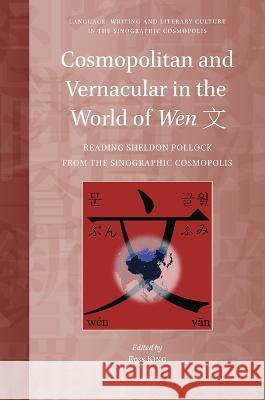 Cosmopolitan and Vernacular in the World of Wen 文: Reading Sheldon Pollock from the Sinographic Cosmopolis King, Ross 9789004437692 Brill - książka