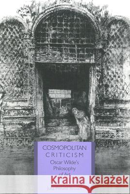 Cosmopolitan Criticism: Oscar Wilde's Philosophy of Art Brown, Julia Prewitt 9780813918884 University of Virginia Press - książka