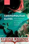 Cosmopolitan Elites: Indian Diplomats and the Social Hierarchies of Global Order Kira (Fellow in International Relations, Fellow in International Relations, London School of Economics and Political Sci 9780198874928 Oxford University Press