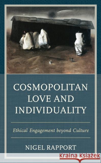 Cosmopolitan Love and Individuality: Ethical Engagement Beyond Culture Nigel Rapport 9781498589024 Lexington Books - książka