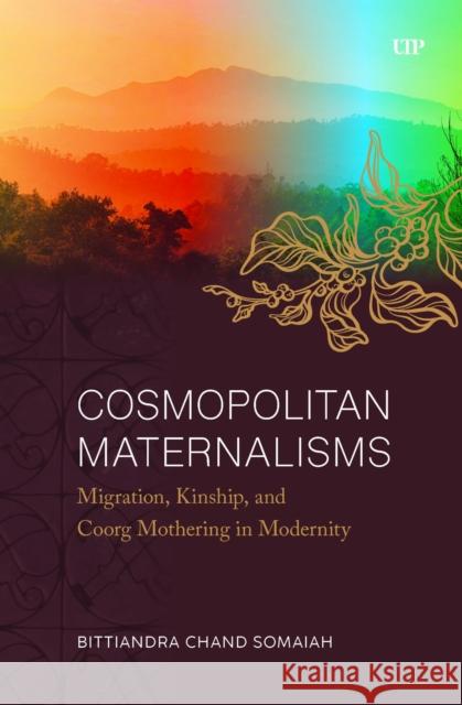 Cosmopolitan Maternalisms: Migration, Kinship, and Coorg Mothering in Modernity Chand Somaiah 9781487507091 University of Toronto Press - książka