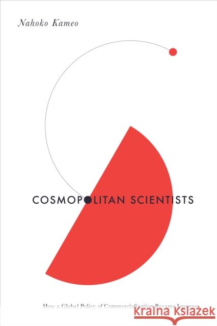 Cosmopolitan Scientists: How a Global Policy of Commercialization Became Japanese Nahoko Kameo 9781503639928 Stanford University Press - książka