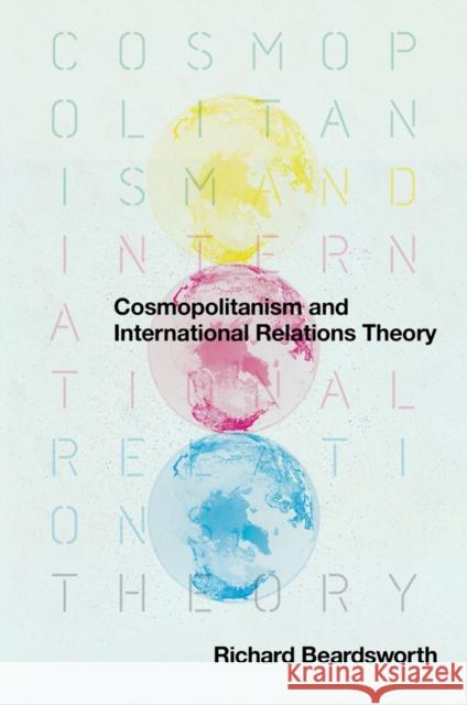 Cosmopolitanism and International Relations Theory Richard Beardsworth   9780745643236 Polity Press - książka