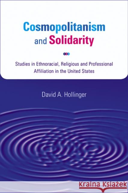 Cosmopolitanism and Solidarity: Studies in Ethnoracial, Religious, and Professional Affiliation in the United States Hollinger, David A. 9780299216603 University of Wisconsin Press - książka
