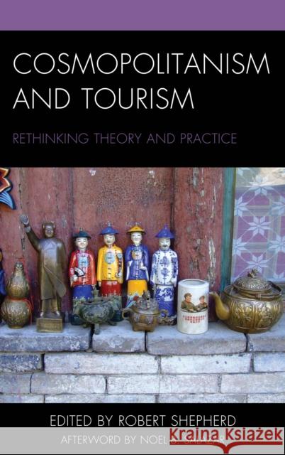 Cosmopolitanism and Tourism: Rethinking Theory and Practice Robert Shepherd Adam Kaul Ben Feinberg 9781498549776 Lexington Books - książka