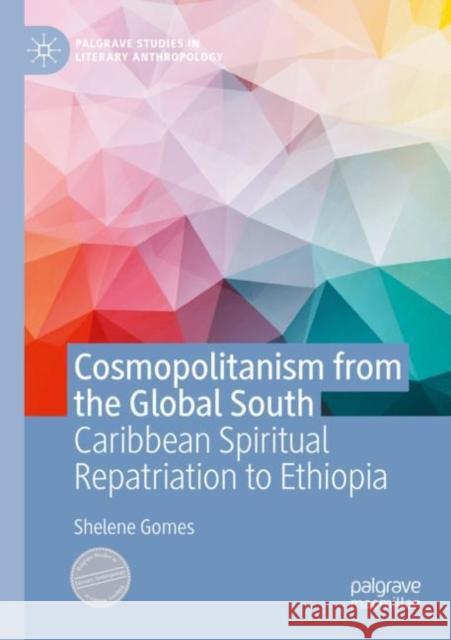 Cosmopolitanism from the Global South: Caribbean Spiritual Repatriation to Ethiopia Gomes, Shelene 9783030822743 Springer International Publishing - książka