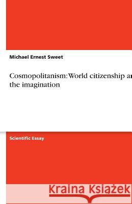 Cosmopolitanism: World citizenship and the imagination Michael Ernest Sweet 9783640108718 Grin Verlag - książka