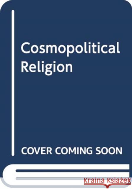 COSMOPOLITICAL RELIGION NORTON  MICHAEL 9781474425391 EDINBURGH UNIVERSITY PRESS - książka