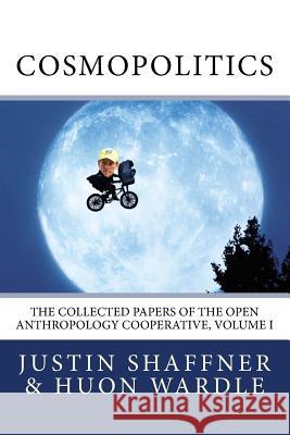 Cosmopolitics: The Collected Papers of the Open Anthropology Cooperative, Volume I Huon Wardle Keith Hart Justin Shaffner 9781541348219 Createspace Independent Publishing Platform - książka