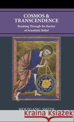 Cosmos and Transcendence: Breaking Through the Barrier of Scientistic Belief Wolfgang Smith 9781735967783 Philos-Sophia Initiative Foundation - książka