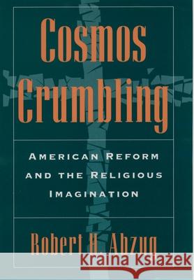 Cosmos Crumbling: American Reform and the Religious Imagination Abzug, Robert H. 9780195045680 Oxford University Press - książka