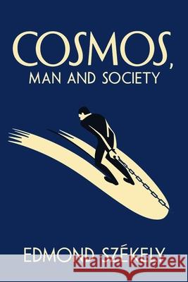 Cosmos, Man and Society: A Paneubiotic Synthesis: a paneubiotic synthesis Edmond Szekely 9781684229864 Martino Fine Books - książka