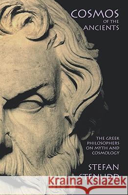 Cosmos of the Ancients: The Greek Philosophers on Myth and Cosmology Stefan Stenudd 9781419627736 Booksurge Publishing - książka