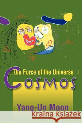 Cosmos: The Force of the Universe Moon, Yang-Un 9780595154937 iUniversity Press - książka