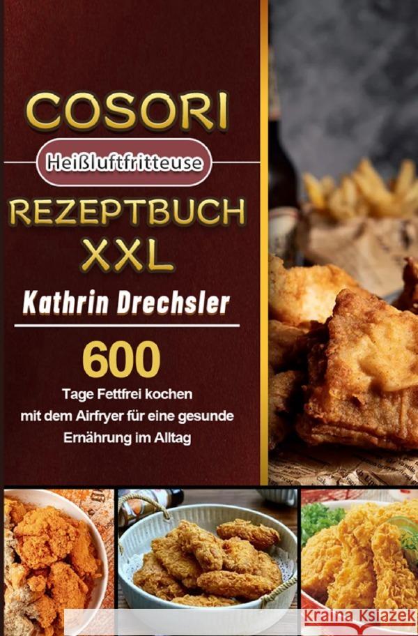 Cosori Heißluftfritteuse Rezeptbuch XXL 2021 Drechsler, Kathrin 9783754156230 epubli - książka