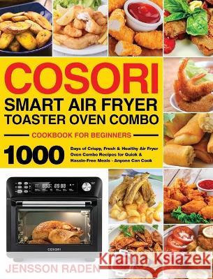 COSORI Smart Air Fryer Toaster Oven Combo Cookbook for Beginners Jensson Raden 9781954703148 Stive Johe - książka
