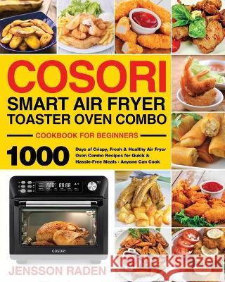 COSORI Smart Air Fryer Toaster Oven Combo Cookbook for Beginners Jensson Raden 9781954703155 Stive Johe - książka