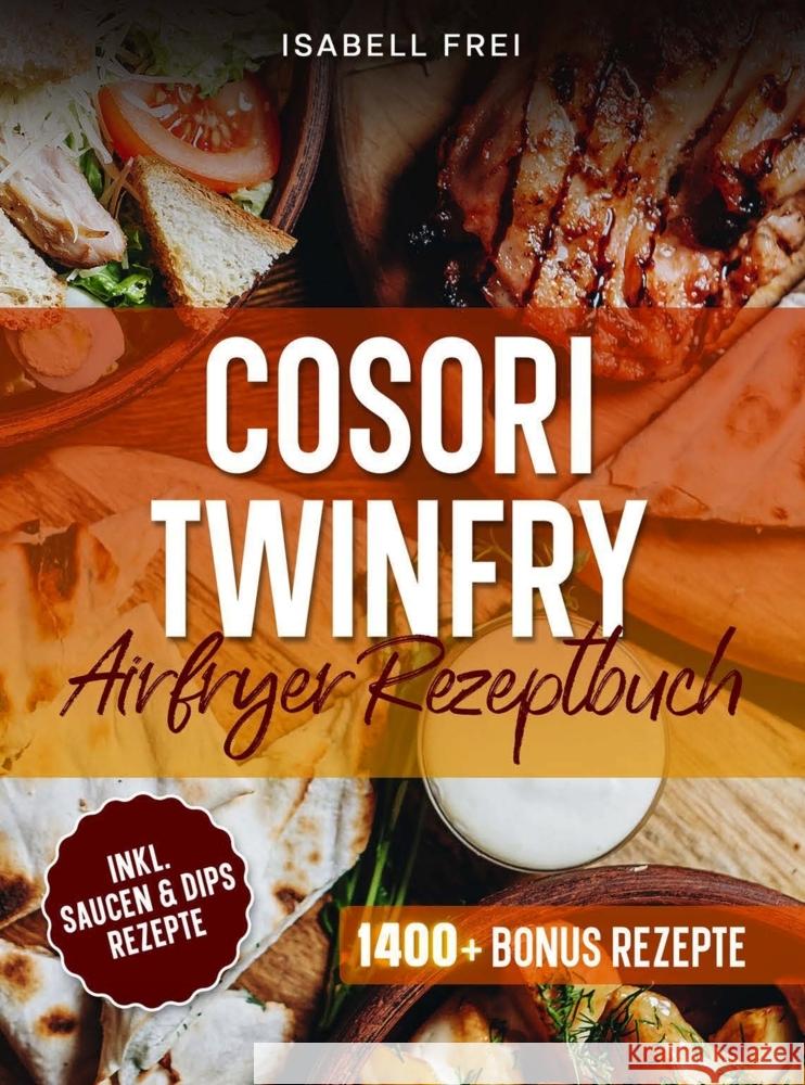 Cosori TwinFry Heißluftfritteuse Rezeptbuch Frei, Isabell 9789403871646 Bookmundo - książka