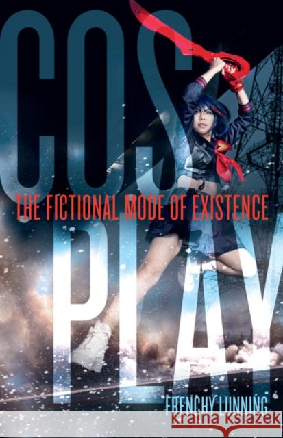 Cosplay: The Fictional Mode of Existence Frenchy Lunning 9781517912147 University of Minnesota Press - książka