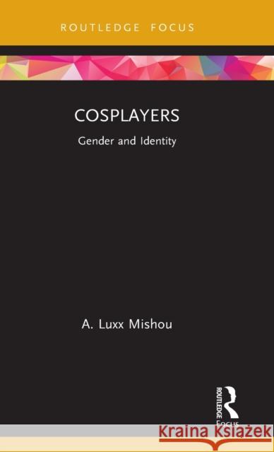 Cosplayers: Gender and Identity A. Luxx Mishou 9780367715717 Routledge - książka