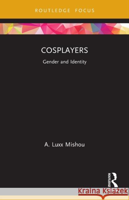 Cosplayers: Gender and Identity A. Luxx Mishou 9780367715991 Routledge - książka