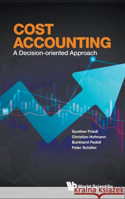 Cost Accounting: A Decision-Oriented Approach Gunther Friedl Christian Hofmann Burkhard Pedell 9789811264849 World Scientific Publishing Company - książka