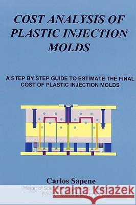 Cost Analisys of Plastic Injection Molds Carlos Sapene 9781430302957 Lulu.com - książka