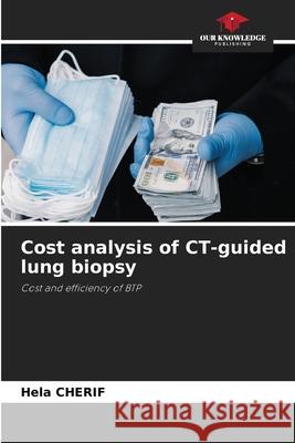 Cost analysis of CT-guided lung biopsy Cherif, Hela 9783639823608 Our Knowledge Publishing - książka