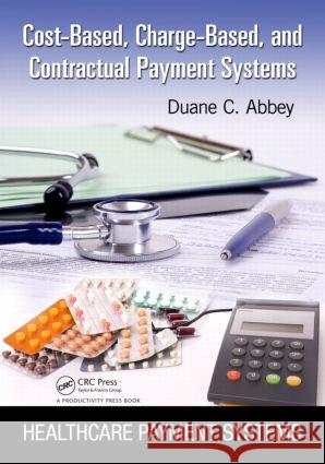 Cost-Based, Charge-Based, and Contractual Payment Systems Duane C. Abbey 9781439872994 Productivity Press - książka